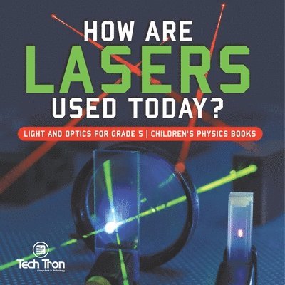 How Are Lasers Used Today? Light and Optics for Grade 5 Children's Physics Books
