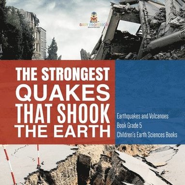 bokomslag The Strongest Quakes That Shook the Earth Earthquakes and Volcanoes Book Grade 5 Children's Earth Sciences Books