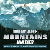 bokomslag How Are Mountains Made? Mountains of the World for Kids Grade 5 Children's Earth Sciences Books