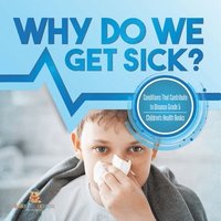 bokomslag Why Do We Get Sick? Conditions That Contribute to Disease Grade 5 Children's Health Books