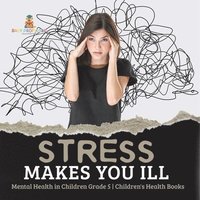 bokomslag Stress Makes You Ill Mental Health in Children Grade 5 Children's Health Books