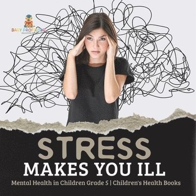 bokomslag Stress Makes You Ill Mental Health in Children Grade 5 Children's Health Books