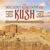 bokomslag Ancient Kingdom of Kush Nubia Civilization Grade 5 Children's Ancient History