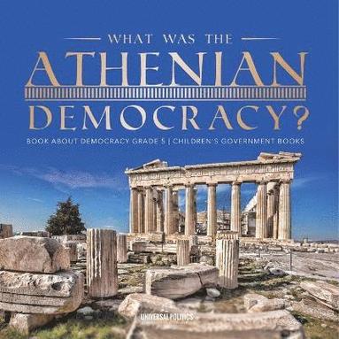 bokomslag What Was the Athenian Democracy? Book About Democracy Grade 5 Children's Government Books