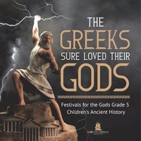 bokomslag Greeks Sure Loved Their Gods Festivals for the Gods Grade 5 Children's Ancient History