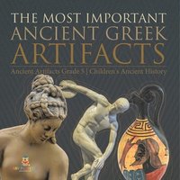 bokomslag Most Important Ancient Greek Artifacts Ancient Artifacts Grade 5 Children's Ancient History