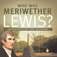 bokomslag Who Was Meriwether Lewis? Lewis and Clark Book for Kids Grade 5 Children's Historical Biographies