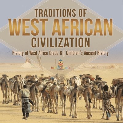 Baby Professor - Traditions of West African Civilization History of West Africa Grade 6 Children's Ancient History, Häftad. Tillgänglighet: Lägg i varukorg