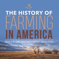 bokomslag History of Farming in America History of the United States Grade 6 Children's American History