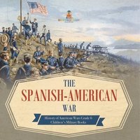 bokomslag Spanish-American War History of American Wars Grade 6 Children's Military Books