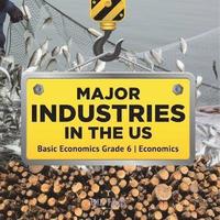 bokomslag Major Industries in the US Basic Economics Grade 6 Economics