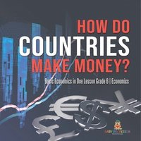 bokomslag How Do Countries Make Money? Basic Economics in One Lesson Grade 6 Economics