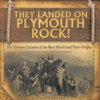 bokomslag They Landed on Plymoth Rock! The Thirteen Colonies of the New World and Their Origins Grade 7 Children's American Histor