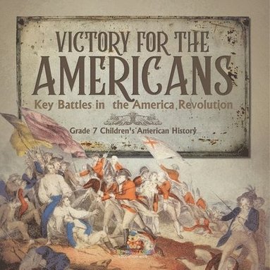 bokomslag Victory for the Americans Key Battles in the America Revolution Grade 7 Children's American History