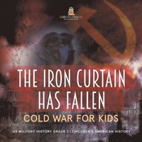 bokomslag Iron Curtain Has Fallen Cold War for Kids US Military History Grade 7 Children's American History