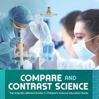 bokomslag Compare and Contrast Science The Scientific Method Grade 3 Children's Science Education Books