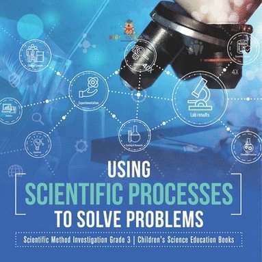 bokomslag Using Scientific Processes to Solve Problems Scientific Method Investigation Grade 3 Children's Science Education Books