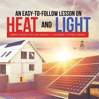 bokomslag Easy-to-Follow Lesson on Heat and Light Energy Books for Kids Grade 3 Children's Physics Books