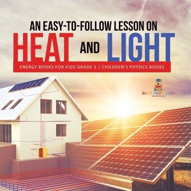 bokomslag Easy-to-Follow Lesson on Heat and Light Energy Books for Kids Grade 3 Children's Physics Books