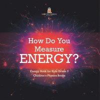 bokomslag How Do You Measure Energy? Energy Book for Kids Grade 3 Children's Physics Books