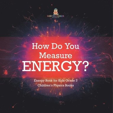 bokomslag How Do You Measure Energy? Energy Book for Kids Grade 3 Children's Physics Books