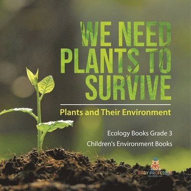 bokomslag We Need Plants to Survive