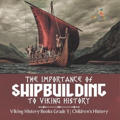 bokomslag Importance of Shipbuilding to Viking History Viking History Books Grade 3 Children's History