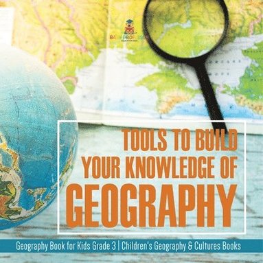 bokomslag Tools to Build Your Knowledge of Geography Geography Book for Kids Grade 3 Children's Geography & Cultures Books