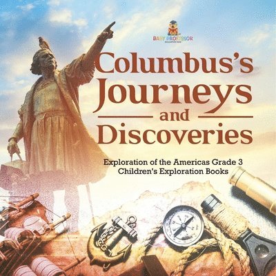 Columbus's Journeys and Discoveries Exploration of the Americas Grade 3 Children's Exploration Books 1