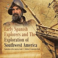 bokomslag Early Spanish Explorers and The Exploration of Southwest America Exploration of the Americas Grade 3 Children's Exploration Books