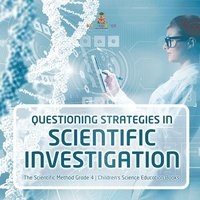 bokomslag Questioning Strategies in Scientific Investigation The Scientific Method Grade 4 Children's Science Education Books