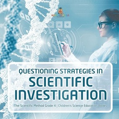 bokomslag Questioning Strategies in Scientific Investigation The Scientific Method Grade 4 Children's Science Education Books