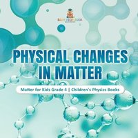 bokomslag Physical Changes in Matter Matter for Kids Grade 4 Children's Physics Books