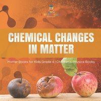 bokomslag Chemical Changes in Matter Matter Books for Kids Grade 4 Children's Physics Books