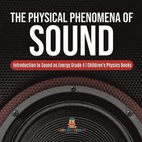 bokomslag The Physical Phenomena of Sound Introduction to Sound as Energy Grade 4 Children's Physics Books