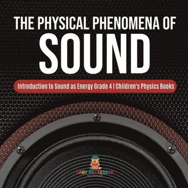 bokomslag The Physical Phenomena of Sound Introduction to Sound as Energy Grade 4 Children's Physics Books