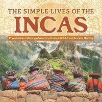 bokomslag Simple Lives of the Incas Precolumbian History of America Grade 4 Children's Ancient History