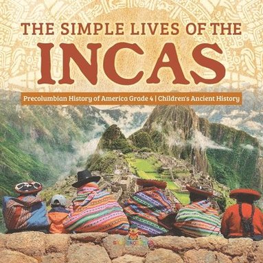 bokomslag Simple Lives of the Incas Precolumbian History of America Grade 4 Children's Ancient History