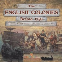 bokomslag English Colonies Before 1750 13 Colonies for Kids Grade 4 Children's Exploration Books