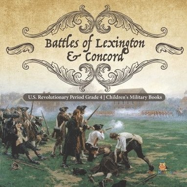 bokomslag Battles of Lexington & Concord U.S. Revolutionary Period Grade 4 Children's Military Books