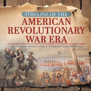 bokomslag Timeline of the American Revolutionary War Era Early American History Grade 4 Children's American History