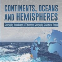 bokomslag Continents, Oceans and Hemispheres Geography Book Grade 4 Children's Geography & Cultures Books