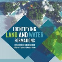 bokomslag Identifying Land and Water Formations Introduction to Geology Grade 4 Children's Science & Nature Books