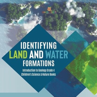 bokomslag Identifying Land and Water Formations Introduction to Geology Grade 4 Children's Science & Nature Books