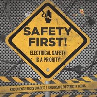 bokomslag Safety First! Electrical Safety Is a Priority Kids Science Books Grade 5 Children's Electricity Books