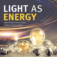 bokomslag Light as Energy Light Energy Science Grade 5 Children's Physics Books