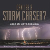 bokomslag Can I Be a Storm Chaser? Jobs in Meteorology Meteorology Textbooks Grade 5 Children's Weather Books