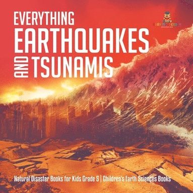 bokomslag Everything Earthquakes and Tsunamis Natural Disaster Books for Kids Grade 5 Children's Earth Sciences Books