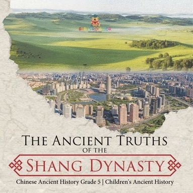 bokomslag Ancient Truths of the Shang Dynasty Chinese Ancient History Grade 5 Children's Ancient History