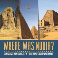 bokomslag Where Was Nubia? Nubia Civilization Grade 5 Children's Ancient History